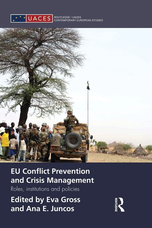 EU Conflict Prevention and Crisis Management: Roles, Institutions, and Policies (Routledge/UACES Contemporary European Studies)