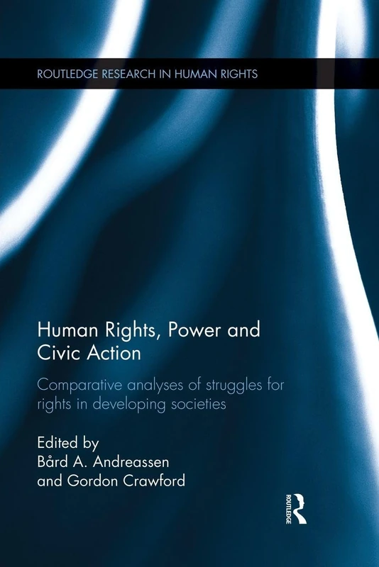 Human Rights, Power and Civic Action: Comparative analyses of struggles for rights in developing societies (Routledge Research in Human Rights)