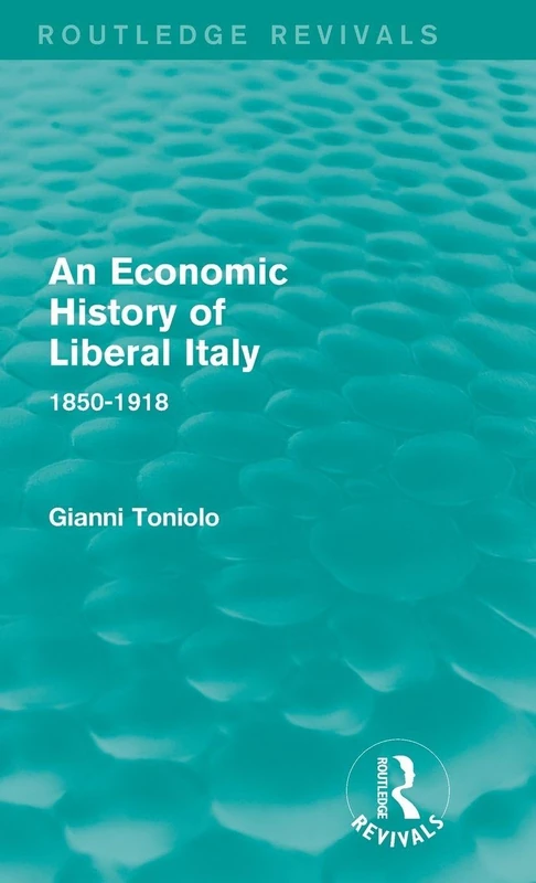 An Economic History of Liberal Italy (Routledge Revivals): 1850-1918