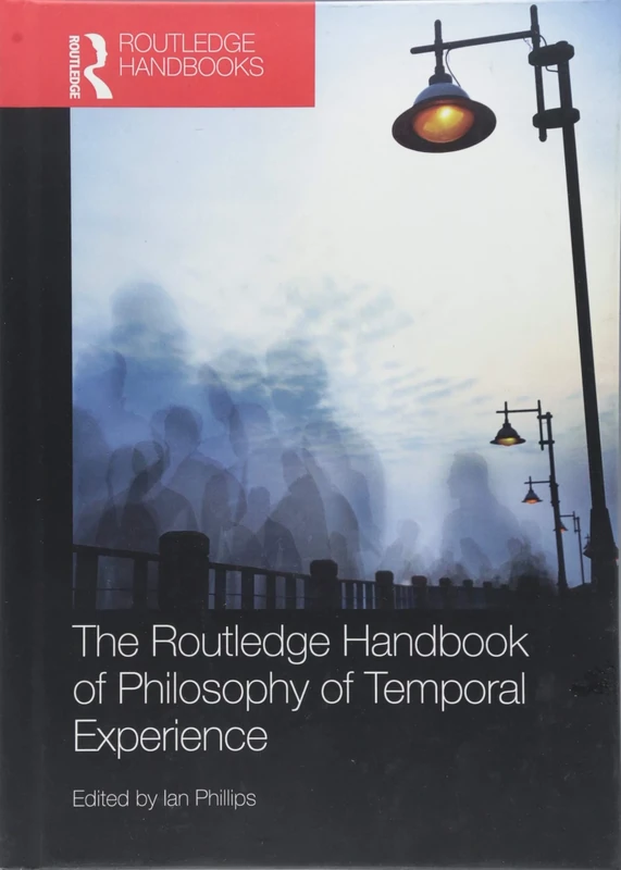 The Routledge Handbook of Philosophy of Temporal Experience