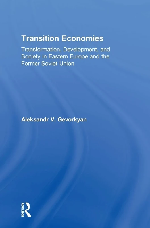 Transition Economies: Transformation, Development, and Society in Eastern Europe and the Former Soviet Union