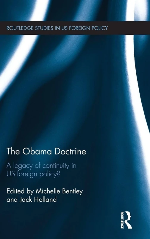 The Obama Doctrine: A Legacy of Continuity in US Foreign Policy? (Routledge Studies in US Foreign Policy)