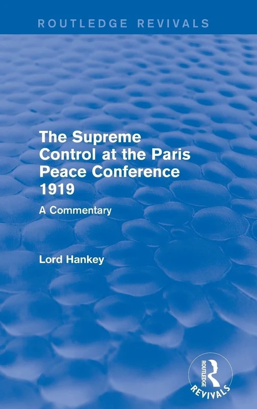 The Supreme Control at the Paris Peace Conference 1919 (Routledge Revivals): A Commentary