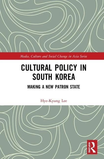 Cultural Policy in South Korea: Making a New Patron State (Media, Culture and Social Change in Asia) - Image 1