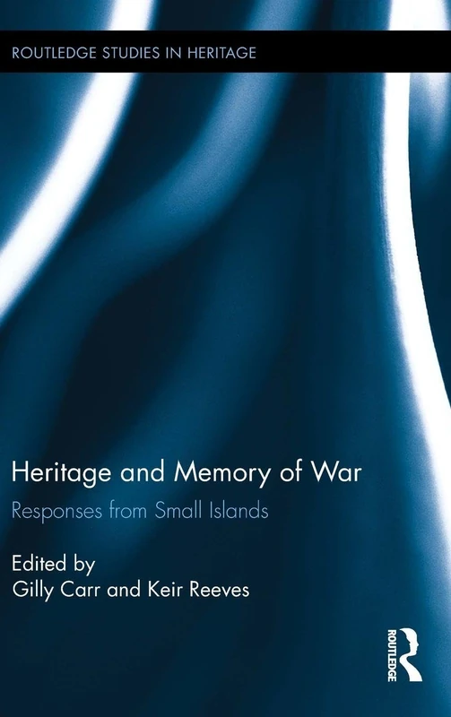Heritage and Memory of War: Responses from Small Islands (Routledge Studies in Heritage)