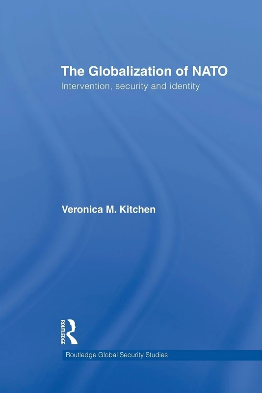 The Globalization of NATO: Intervention, Security and Identity (Routledge Global Security Studies)