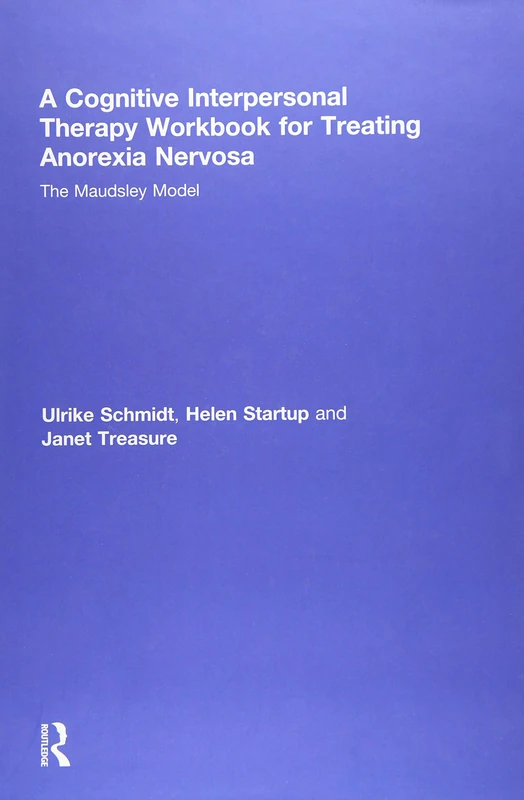 A Cognitive-Interpersonal Therapy Workbook for Treating Anorexia Nervosa: The Maudsley Model