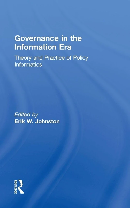 Governance in the Information Era: Theory and Practice of Policy Informatics