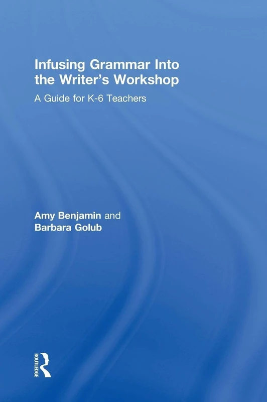 Infusing Grammar Into the Writer's Workshop: A Guide for K-6 Teachers (Eye on Education)