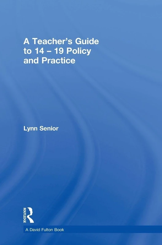 Routledge - A Teacher's Guide to 14-19 Policy and Practice