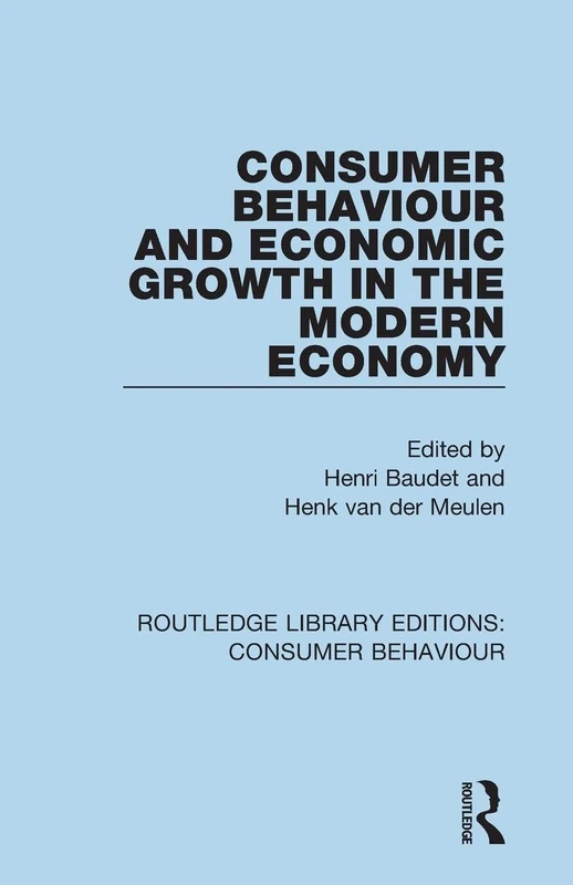 Consumer Behaviour and Economic Growth in the Modern Economy (RLE Consumer Behaviour): Consumer Behaviour) (Routledge Library Editions: Consumer Behaviour)
