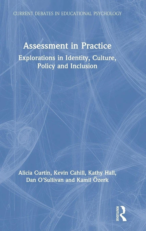 Assessment in Practice: Explorations in Identity, Culture, Policy and Inclusion (Current Debates in Educational Psychology)