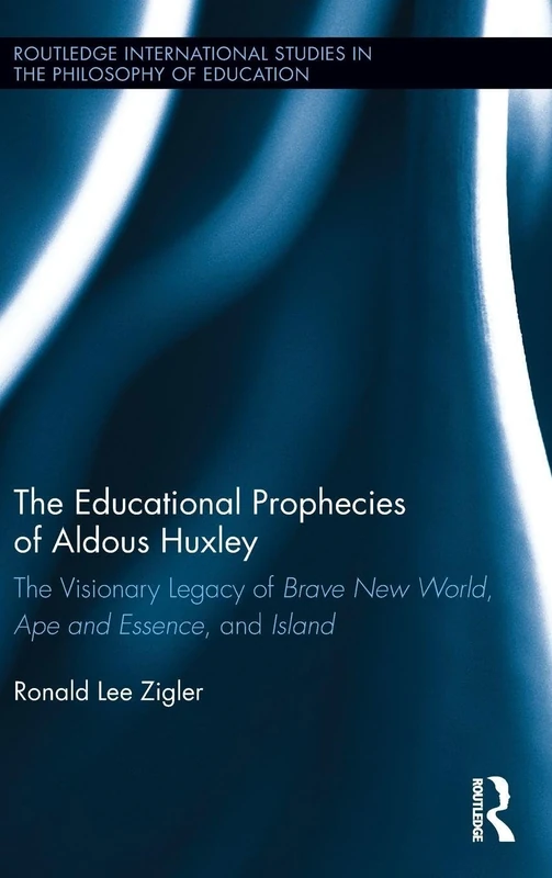 Routledge - The Educational Prophecies of Aldous Huxley