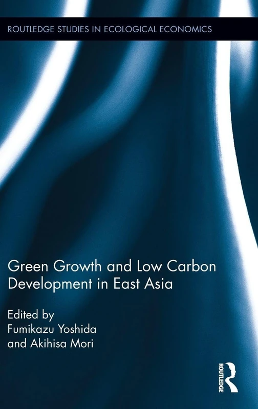 Routledge Green Growth and Low Carbon Development in East Asia