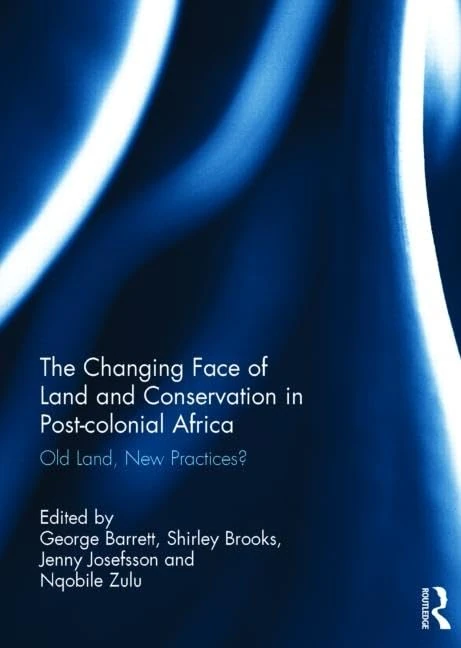 The Changing Face of Land and Conservation in Post-colonial Africa: Old Land, New Practices?
