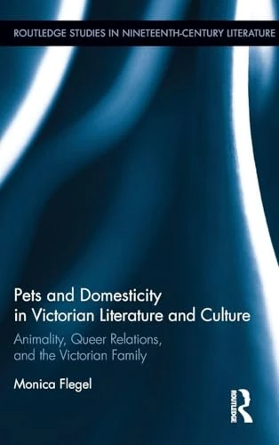 Routledge Pets and Domesticity in Victorian Literature and Culture