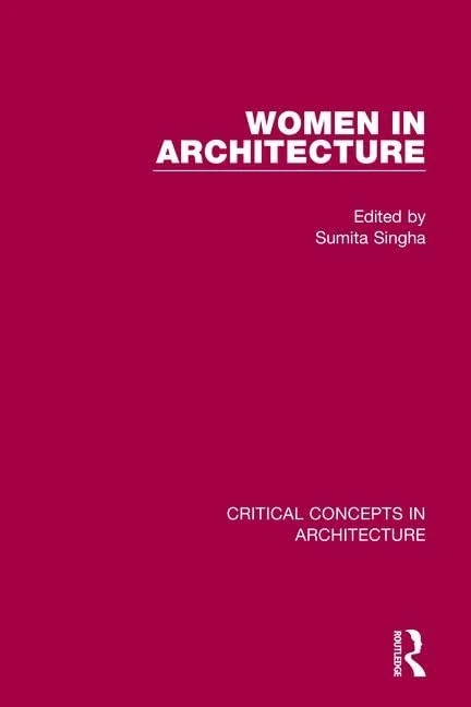 Women in Architecture (Critical Concepts in Architecture)