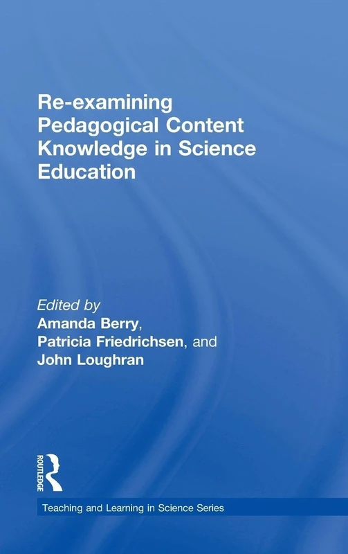 Re-examining Pedagogical Content Knowledge in Science Education (Teaching and Learning in Science Series)