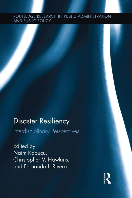 Disaster Resiliency: Interdisciplinary Perspectives (Routledge Research in Public Administration and Public Policy)