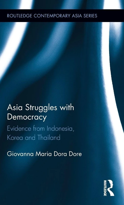 Asia Struggles with Democracy: Evidence from Indonesia, Korea and Thailand (Routledge Contemporary Asia Series)