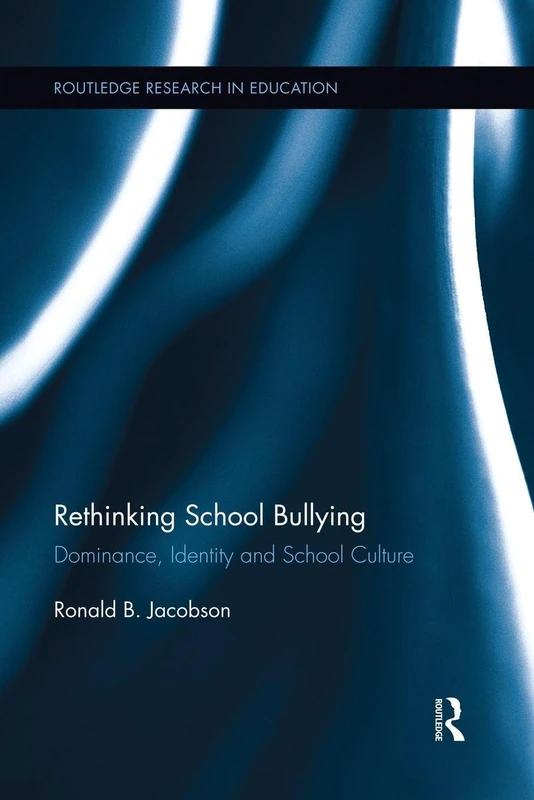 Rethinking School Bullying: Dominance, Identity and School Culture (Routledge Research in Education)