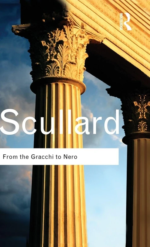 From the Gracchi to Nero: A History of Rome 133 BC to AD 68 (Routledge Classics)