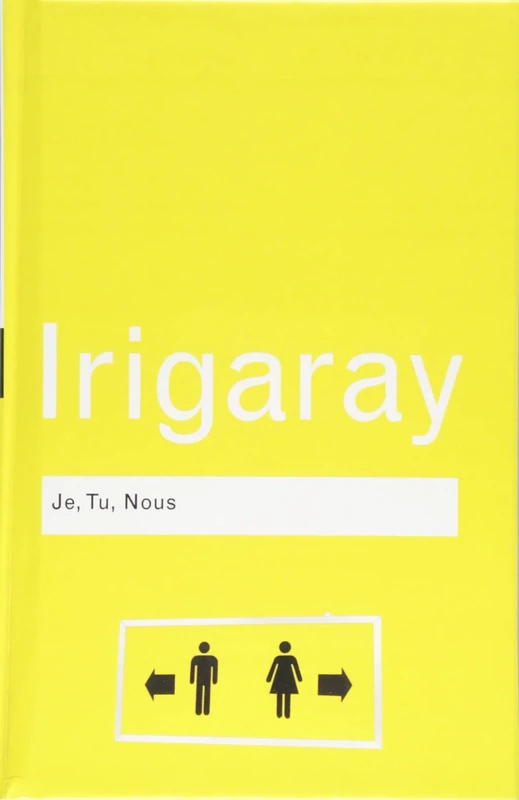 Je, Tu, Nous: Towards a Culture of Difference (Routledge Classics)