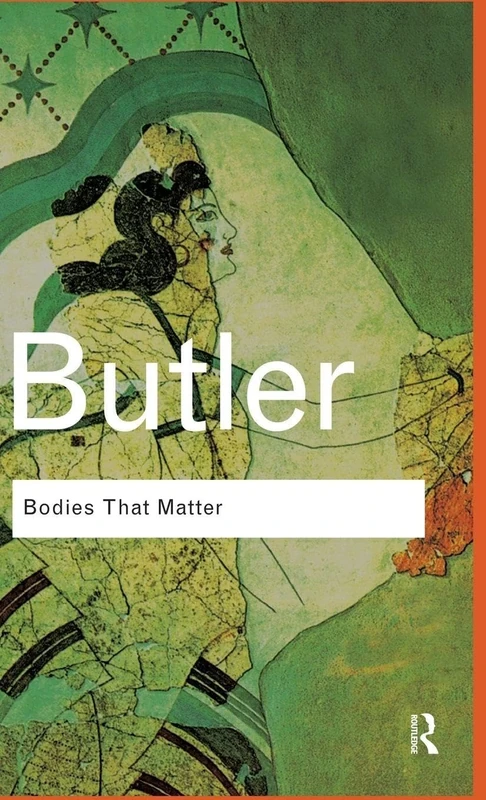 Bodies That Matter: On the Discursive Limits of Sex (Routledge Classics)