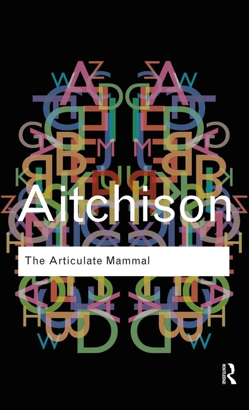 The Articulate Mammal: An Introduction to Psycholinguistics (Routledge Classics)