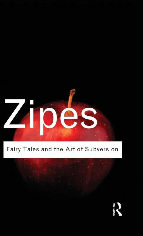 Fairy Tales and the Art of Subversion: The Classical Genre for Children and the Process of Civilization (Routledge Classics)