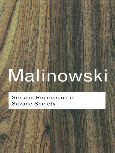 Sex and Repression in Savage Society - Routledge Classics