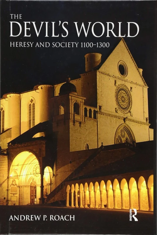 The Devil's World: Heresy and Society 1100-1300 (The Medieval World)