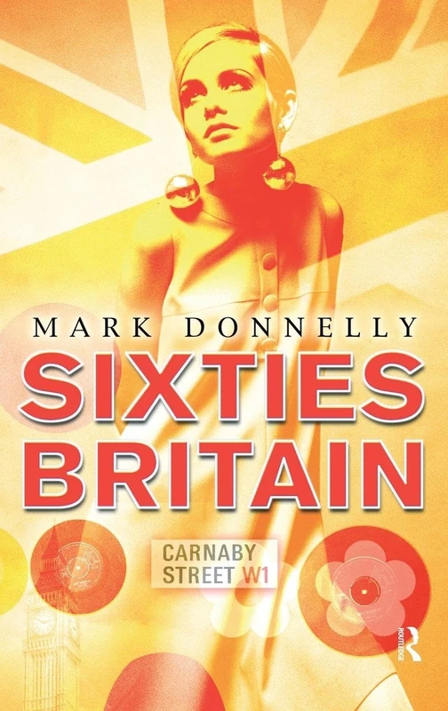 Routledge Sixties Britain: Culture, Society and Politics Book
