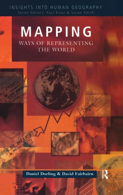 Mapping: Ways of Representing the World (Insights Into Human Geography)