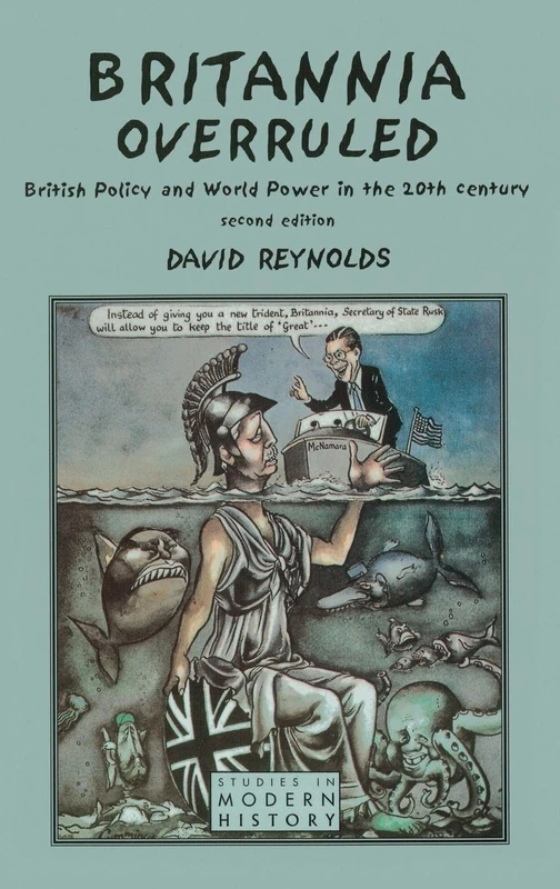 Britannia Overruled: British Policy and World Power in the Twentieth Century (Studies In Modern History)