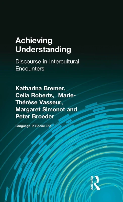 Achieving Understanding: Discourse in Intercultural Encounters (Language In Social Life)