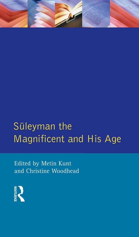 Suleyman the Magnificent and His Age: The Ottoman Empire in the Early Modern World