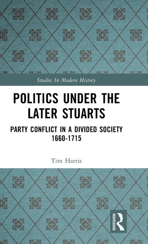 Routledge Politics under the Later Stuarts - History Book