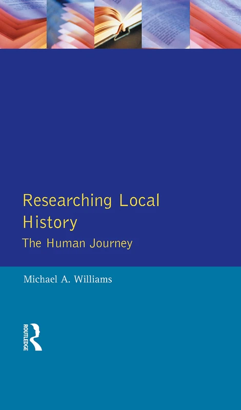 Researching Local History: The Human Journey (Approaches to Local History)