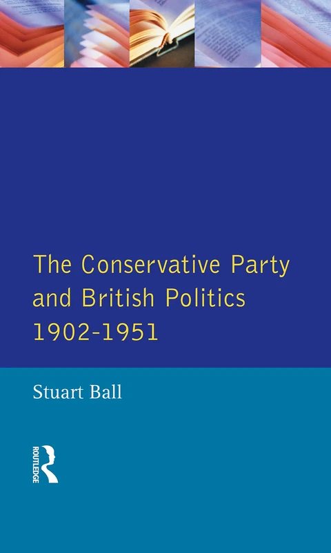 Routledge - The Conservative Party and British Politics 1902-1951