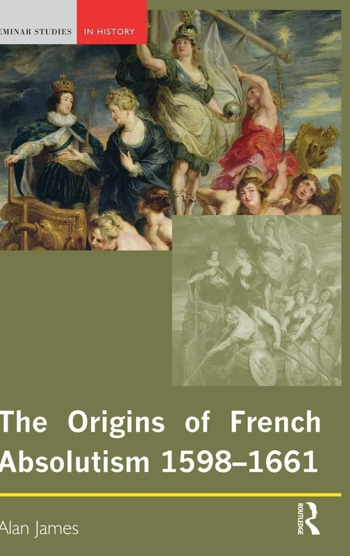 The Origins of French Absolutism, 1598-1661 (Seminar Studies)