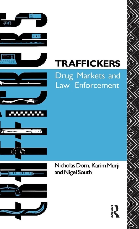 Traffickers: Drug Markets and Law Enforcement - Routledge