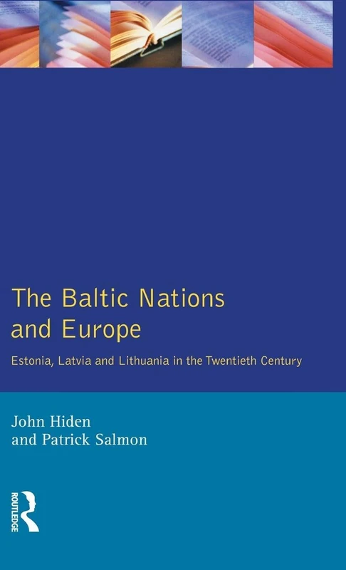 The Baltic Nations and Europe: Estonia, Latvia and Lithuania in the Twentieth Century