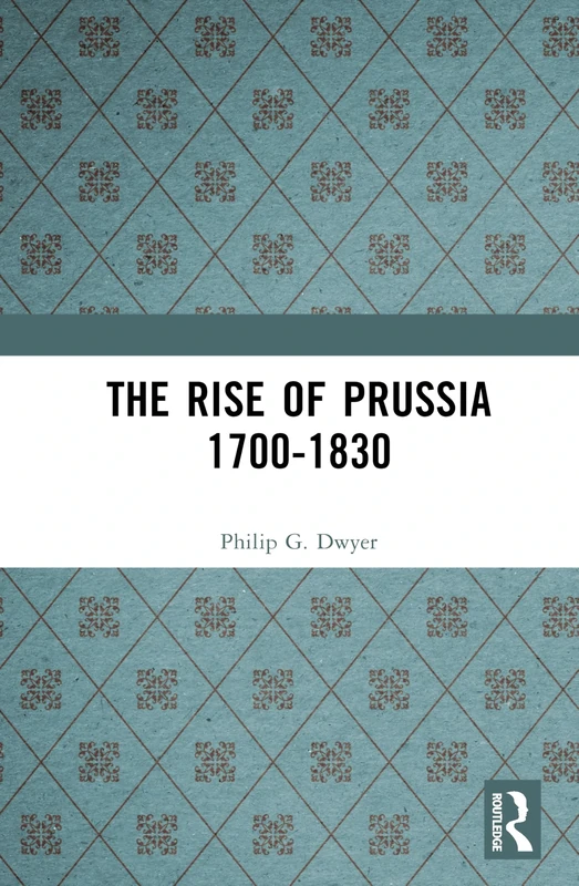 The Rise of Prussia 1700-1830