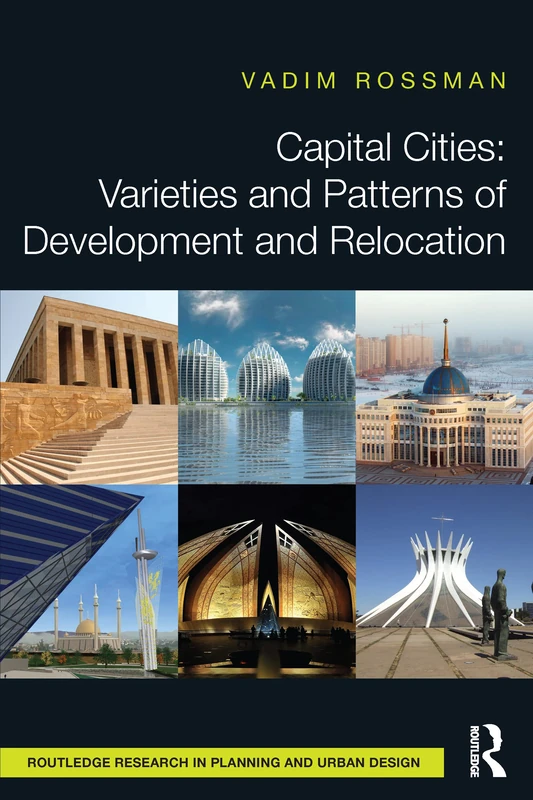 Capital Cities: Varieties and Patterns of Development and Relocation (Routledge Research in Planning and Urban Design)