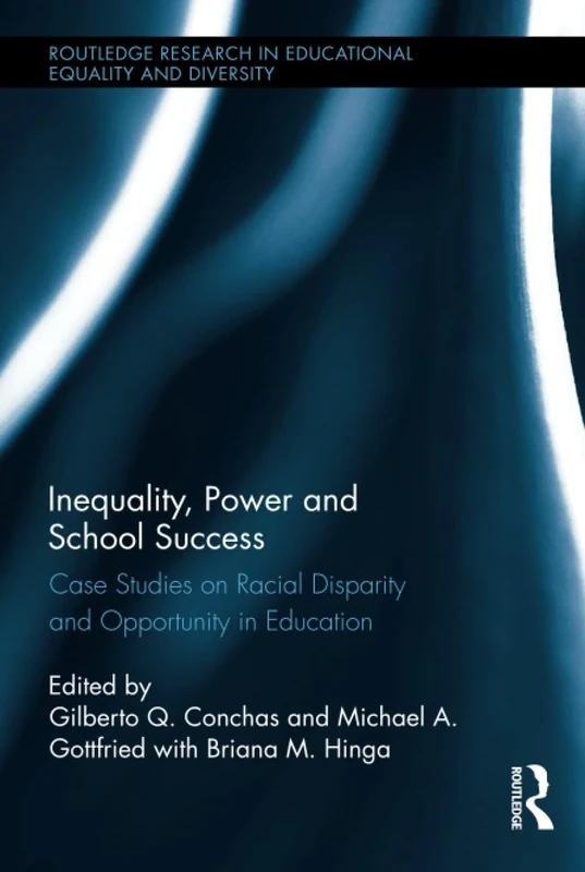 Inequality, Power and School Success: Case Studies on Racial Disparity and Opportunity in Education (Routledge Research in Educational Equality and Diversity)