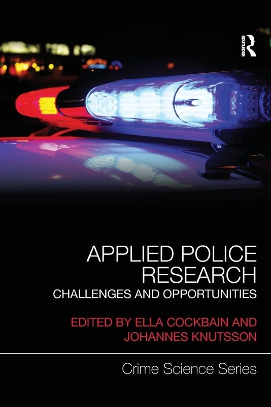Applied Police Research: Challenges and opportunities (Crime Science Series)