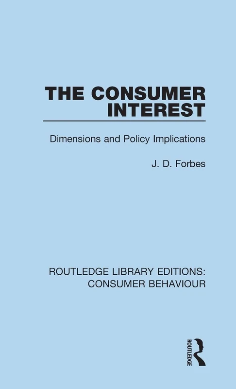 The Consumer Interest (RLE Consumer Behaviour): Dimensions and Policy Implications (Routledge Library Editions: Consumer Behaviour)