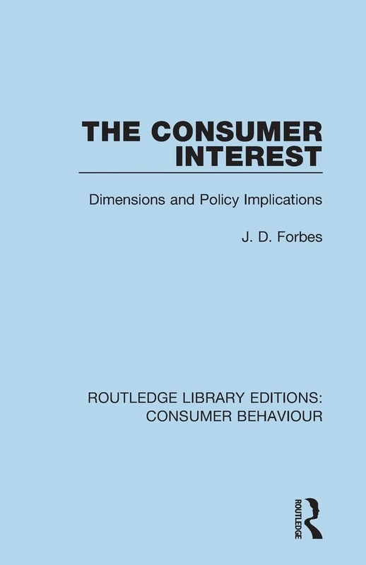 The Consumer Interest (RLE Consumer Behaviour): Dimensions and Policy Implications (Routledge Library Editions: Consumer Behaviour)