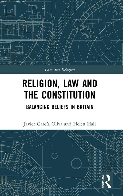 Religion, Law and the Constitution: Balancing Beliefs in Britain (Law and Religion)